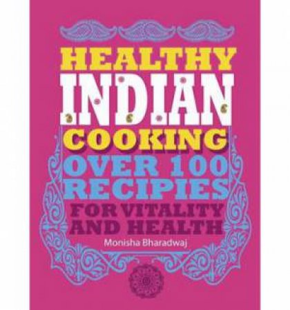 Healthy Indian Cooking by Bharadwaj Monisha