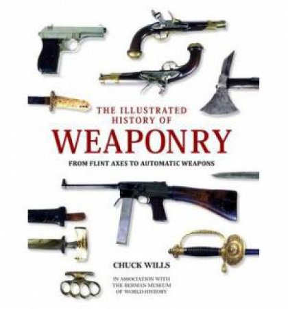 Illustrated Hist of Weaponry by Willis Chuck