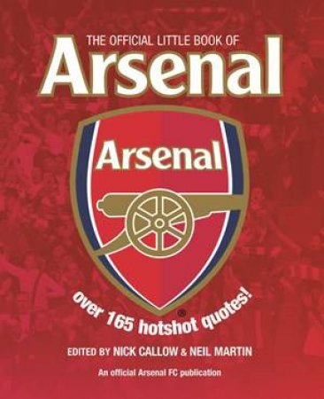 The Official Little Book Of Arsenal by Nick Callow