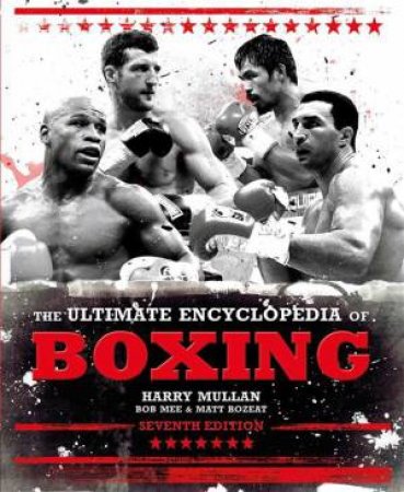 The Ultimate Encyclopedia of Boxing by Harry Mullan & Bob Mee & Matt Bozeat