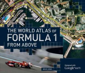 Formula One: Circuits From Above (Google Earth) by Bruce Jones