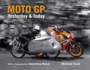 Moto GP: Yesterday and Today by Michael Scott