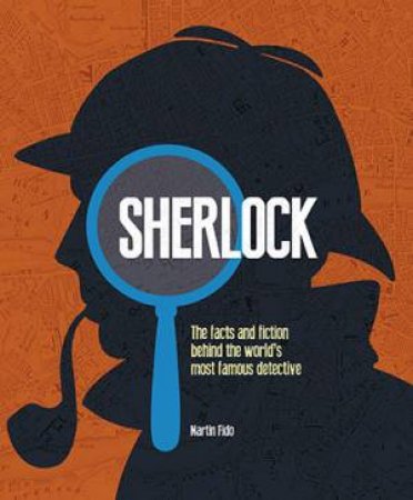 Sherlock: The Facts and Fiction Behind the World's Most Famous Detective by Martin Fido