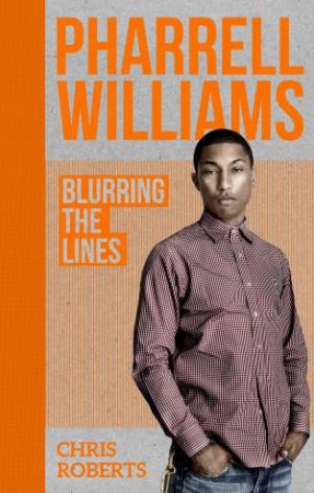 Pharrell Williams: Blurring The Lines by Malcolm Croft & Chris Roberts