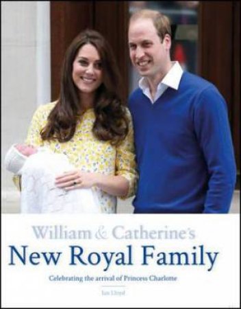 William and Catherine's New Royal Family by Ian Lloyd