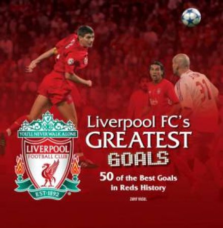 Liverpool FC's Greatest Goals by Zarif Rasul