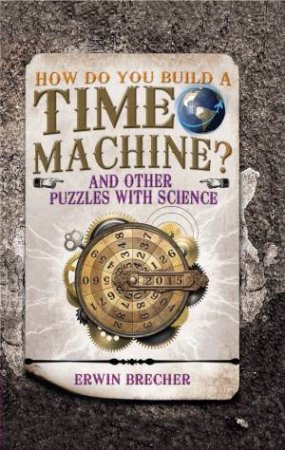 How Do You Build a Time Machine? by Erwin Brecher