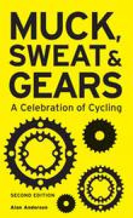 Muck, Sweat and Gears: A Celebration of Cycling by Alan Anderson