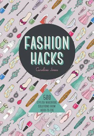 Fashion Hacks by Caroline Jones & Fiona Wright