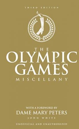 The Olympic Games Miscellany - 3rd Ed by John White