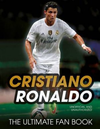 Cristiano Ronaldo: The Ultimate Fan Book by Iain Spragg