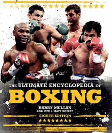 The Ultimate Encyclopedia Of Boxing by Harry Mullan & Bob Mee & Matthew Bozeat