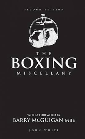 The Boxing Miscellany - 2nd Ed by John White