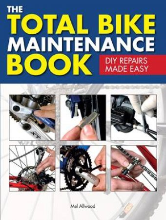 The Total Bike Maintenance Book: DIY Repairs Made Easy by Mel Allwood