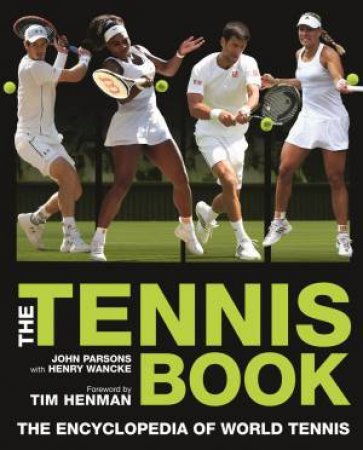 The Tennis Book: A Comprehensive Illustrated Guide To World Tennis by John Parsons & Henry Wancke