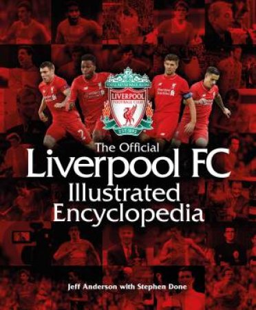 The Official Liverpool FC Illustrated Encyclopedia by Jeff Anderson