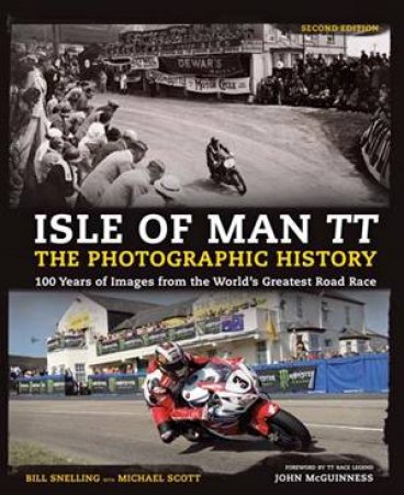 Isle Of Man TT: The Photographic History by Bill Snelling & Michael Scott