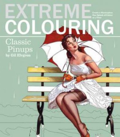 Extreme Colouring: Classic Pin-Ups by Patricia Moffett & Gil Elvgren