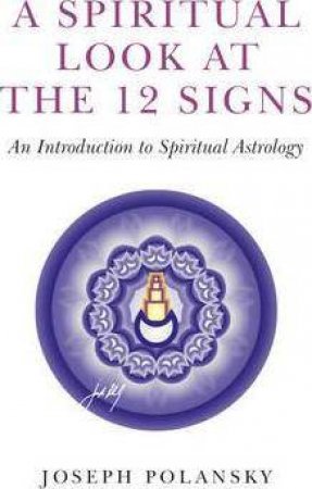 A Spiritual Look at the 12 Signs by Joseph Polansky