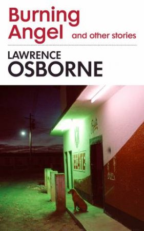 Burning Angel and Other Stories by Lawrence Osborne