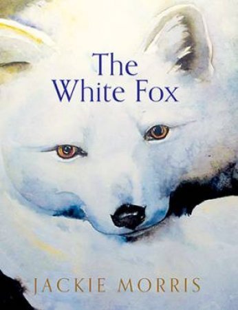 The White Fox by Jackie Morris