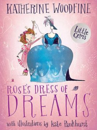 Rose's Dress Of Dreams by Katherine Woodfine & Kate Pankhurst