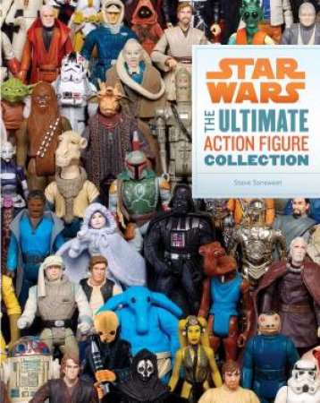 Star Wars: The Ultimate Action Figure Collection by Steve Sansweet