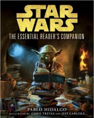 Star Wars: The Essential Reader's Companion by Pablo Hidalgo & Chris  Trevas & Jeff  Carlisle