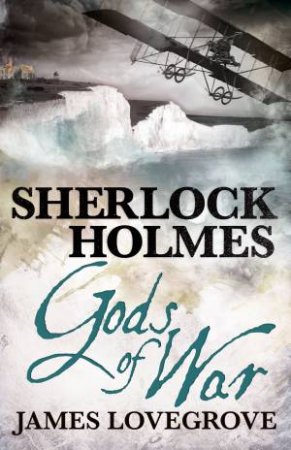 Sherlock Holmes: Gods of War by James Lovegrove