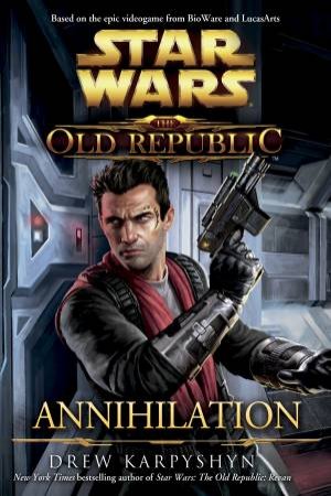 Star Wars: The Old Republic: Annihilation by Drew Karpyshyn