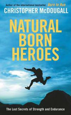 Natural Born Heroes by Christopher McDougall