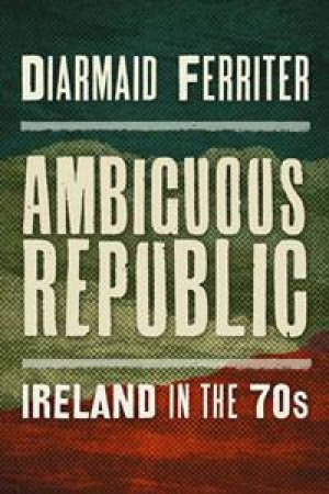 Ambiguous Republic by Diarmaid Ferriter