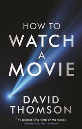 How to Watch a Movie by David Thomson