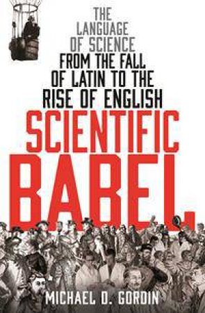 Scientific Babel by Michael Gordin