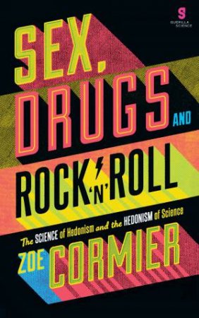 Sex, Drugs & Rock n Roll by Guerilla Science & Zoe Cormier