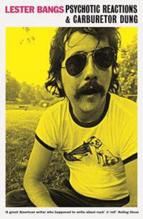 Psychotic Reactions and Carburetor Dung by Lester Bangs & Greil Marcus