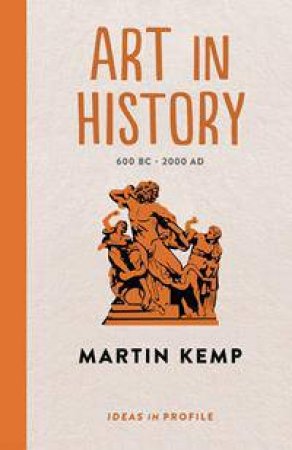 Art in History, 600 BC - 2000 AD: Ideas in Profile by Martin Kemp