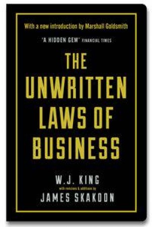 The Unwritten Laws of Business by James Skakoon & W.J. King