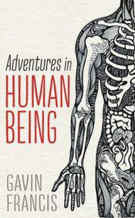 Adventures in Human Being by Gavin Francis