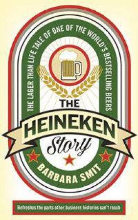 The Heineken Story by Barbara Smit