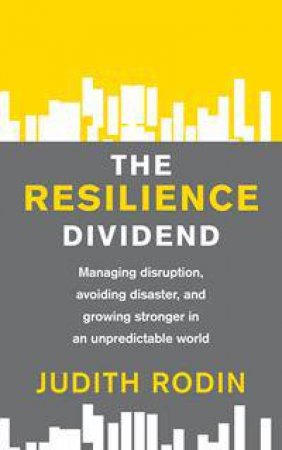 The Resilience Dividend by Judith Rodin