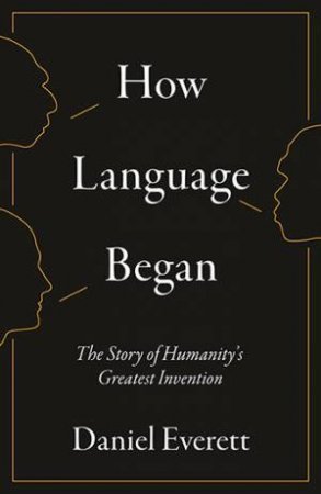 How Language Began by Daniel Everett