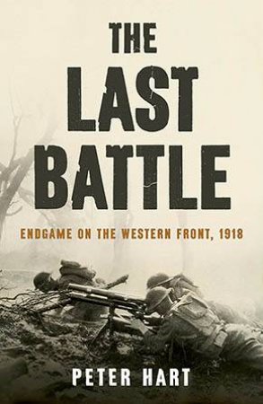 The Last Battle by Peter Hart