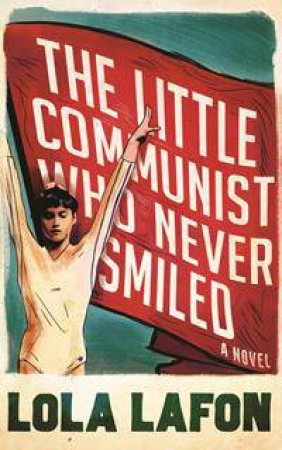 The Little Communist Who Never Smiled by Lola Lafon & Nick Caistor