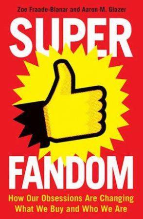 Superfandom by Zoe Fraade-Blanar & Aaron M. Glazer