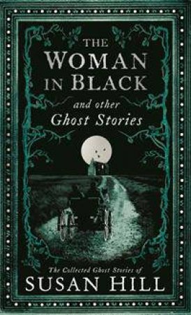 The Woman in Black and Other Ghost Stories by Susan Hill