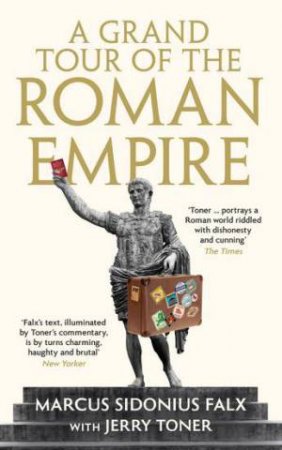 A Grand Tour Of The Roman Empire By Marcus Sidonius Falx by Jerry Toner