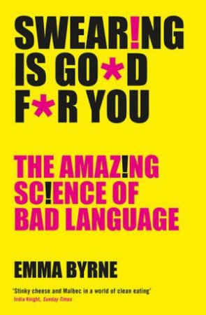 Swearing Is Good For You by Emma Byrne