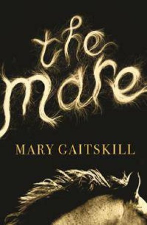 The Mare by Mary Gaitskill