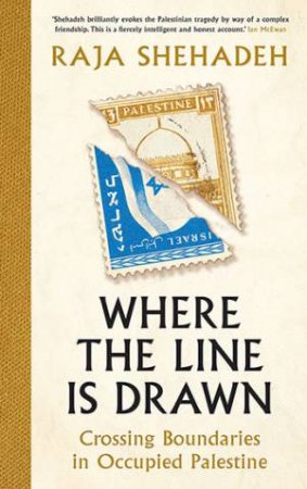 Where The Line Is Drawn by Raja Shehadeh